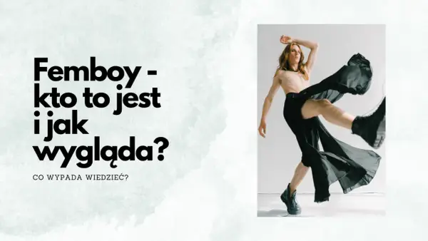Femboy - co to znaczy? Rozumiesz ekspresję, nie tożsamość
